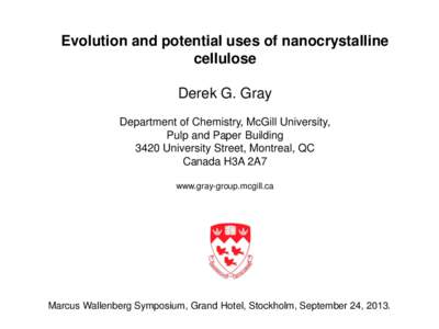 Evolution and potential uses of nanocrystalline cellulose Derek G. Gray Department of Chemistry, McGill University, Pulp and Paper Building