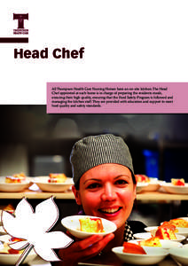 Head Chef All Thompson Health Care Nursing Homes have an on-site kitchen. The Head Chef appointed at each home is in charge of preparing the residents meals, ensuring their high quality, ensuring that the Food Safety Pro