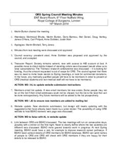 ORS Spring Council Meeting Minutes ENT Board Room, 6th Floor Nuffield Wing, Royal College of Surgeons, London 14th March[removed]Martin Burton chaired the meeting 2. Attendees: Mahmood Bhutta, Martin Burton, Doris Bamiou