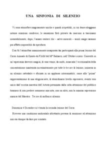 UNA SINFONIA DI SILENZIO Vi sono atmosfere magicamente uniche e quindi irripetibili, in cui dense aleggiano intense emozioni condivise; le sensazioni forti provate da ciascuno si trascinano inesorabilmente, dopo, l’ama