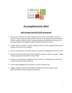 Accomplishments 2014 CAFB Strategic Goals[removed]Summarized 1. Exercise more influence over state and federal policy matters within California and as a partner to national policy advocacy efforts, with focus on increa