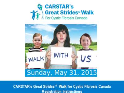 CARSTAR’s Great Strides™ Walk for Cystic Fibrosis Canada Registration Instructions Thank you for joining the fight against cystic fibrosis! Please follow these simple steps to register. Step 1) Visit www.cysticfibro