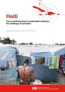 Haiti From sustaining lives to sustainable solutions: the challenge of sanitation © Olav A. SALTBONES/NORWEGIAN RED CROSS