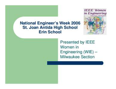 National Engineer’s Week 2006 St. Joan Antida High School Erin School Presented by IEEE Women in Engineering (WIE) –