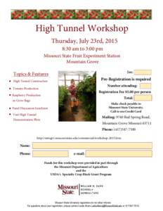 High Tunnel Workshop Thursday, July 23rd, 2015 8:30 am to 3:00 pm Missouri State Fruit Experiment Station Mountain Grove