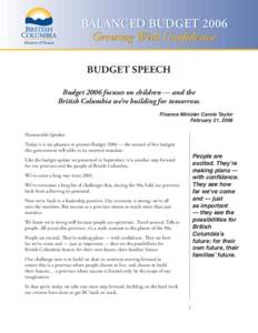 BALANCED BUDGET 2006 Growing With Conﬁdence BUDGET SPEECH Budget 2006 focuses on children — and the British Columbia we’re building for tomorrow. Finance Minister Carole Taylor