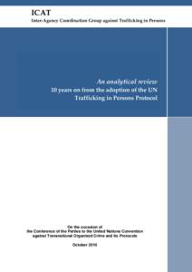 ICAT Inter-Agency Coordination Group against Trafficking in Persons An analytical review 10 years on from the adoption of the UN Trafficking in Persons Protocol