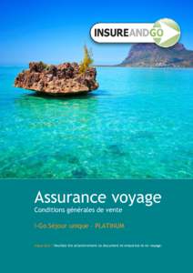 Assurance voyage Conditions générales de vente I-Go Séjour unique - PLATINUM Important ! Veuillez lire attentivement ce document et emportez-le en voyage.