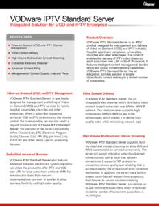 VODware IPTV Standard Server Integrated Solution for VOD and IPTV Enterprise KEY FEATURES Video-on-Demand (VOD) and IPTV Channel Management Video Content Delivery