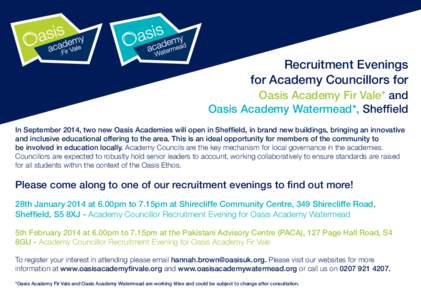 Recruitment Evenings for Academy Councillors for Oasis Academy Fir Vale* and Oasis Academy Watermead*, Sheffield In September 2014, two new Oasis Academies will open in Sheffield, in brand new buildings, bringing an inno