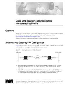 Cisco VPN 3000 Series Concentrators Interoperability Profile Overview This document describes how to configure VPN 3000 Series Concentrators to implement Scenario 1 that the VPN Consortium specifies in “Documentation P