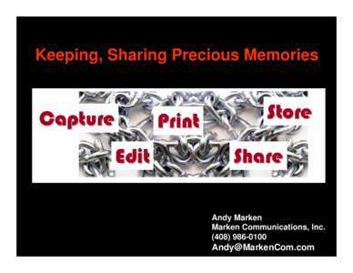 Keeping, Sharing Precious Memories  Andy Marken Marken Communications, Inc