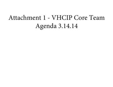 Attachment 1 - VHCIP Core Team Agenda[removed] VT Health Care Innovation Project Core Team Meeting Agenda March 14, [removed]:00 am - 12:00 pm