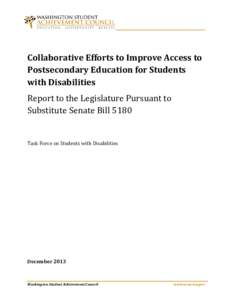 Collaborative Efforts to Improve Access to Postsecondary Education for Students with Disabilities Report to the Legislature Pursuant to Substitute Senate Bill 5180 Task Force on Students with Disabilities