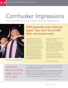Cornhusker Impressions for alumni and friends of the University of Nebraska Medical Center College of Dentistry 2010 graduates leave with one regret: They won’t be at COD when construction ends
