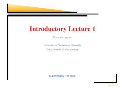 Introductory Lecture 1 Suzanne Lenhart University of Tennessee, Knoxville Departments of Mathematics  Supported by NIH grant