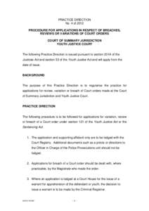 PRACTICE DIRECTION No. 4 of 2012 PROCEDURE FOR APPLICATIONS IN RESPECT OF BREACHES, REVIEWS OR VARIATIONS OF COURT ORDERS COURT OF SUMMARY JURISDICTION YOUTH JUSTICE COURT