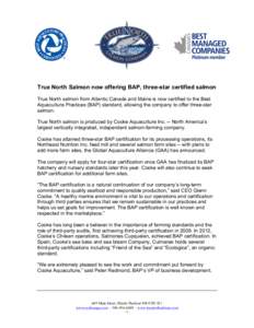 True North Salmon now offering BAP, three-star certified salmon True North salmon from Atlantic Canada and Maine is now certified to the Best Aquaculture Practices (BAP) standard, allowing the company to offer three-star