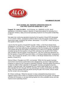 FOR IMMEDIATE RELEASE  ALCO STORES, INC. REPORTS OPERATING RESULTS FOR FIRST QUARTER ENDED MAY 4, 2014 Coppell, TX. (June 18, [removed]ALCO Stores, Inc. (NASDAQ: ALCS), which specializes in providing a superior selection