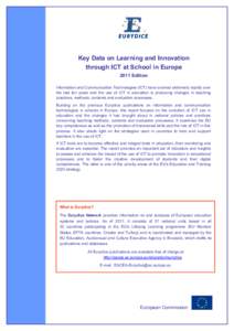 Key Data on Learning and Innovation through ICT at School in Europe 2011 Edition Information and Communication Technologies (ICT) have evolved extremely rapidly over the last ten years and the use of ICT in education is 