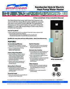 Residential Hybrid Electric Heat Pump Water Heater 10-Year Limited Tank/ 10-Year Limited Parts Warranty* The Hybrid Electric heat pump water heater from American is the most cost effective energy-efficient option availab