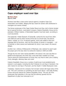 Cape employer sued over tips By Hilary Russ April 23, 2008 Workers have filed a class-action lawsuit against a longtime Cape Cod restaurateur and hotelier, alleging that tips meant for servers were distributed to