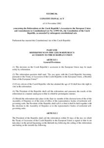 Sb. CONSTITUTIONAL ACT of 14 November 2002 concerning the Referendum on the Czech Republic’s Accession to the European Union and Amendments to Constitutional Act NoSb., the Constitution of the Czech R