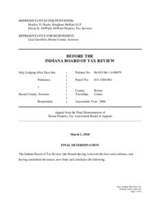 REPRESENTATIVES FOR PETITIONER: Bradley D. Hasler, Bingham McHale LLP Edwin K. DeWald, DeWald Property Tax Services REPRESENTATIVE FOR RESPONDENT: Lisa Garoffolo, Boone County Assessor