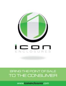 BRING THE POINT OF SALE  TO THE CONSUMER www.iconenclosures.com  Services
