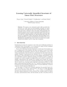 Learning Universally Quantified Invariants of Linear Data Structures Pranav Garg1 , Christof L¨oding2 , P. Madhusudan1 , and Daniel Neider2 1  University of Illinois at Urbana-Champaign