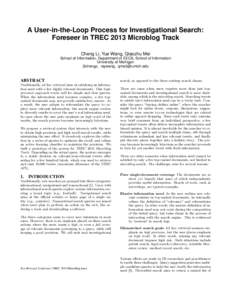 A User-in-the-Loop Process for Investigational Search: Foreseer in TREC 2013 Microblog Track Cheng Li, Yue Wang, Qiaozhu Mei School of Information, Department of EECS, School of Information University of Michigan {lichen