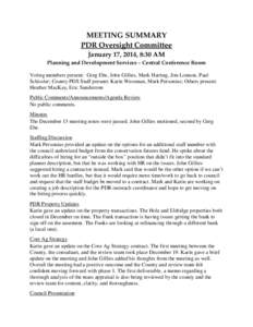 MEETING SUMMARY PDR Oversight Committee January 17, 2014, 8:30 AM Planning and Development Services – Central Conference Room Voting members present: Greg Ebe, John Gillies, Mark Harting, Jim Lonnon, Paul Schissler; Co