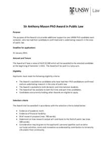 Sir Anthony Mason PhD Award in Public Law Purpose The purpose of the Award is to provide additional support to one UNSW PhD candidate each semester, who has had their candidature confirmed and is undertaking research in 