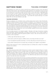 MATTHEW FISHER  TEACHING STATEMENT When designing a new course, I try to keep in mind that most students do not know exactly what field of study they want to pursue. They decide based on their experiences: if an introduc