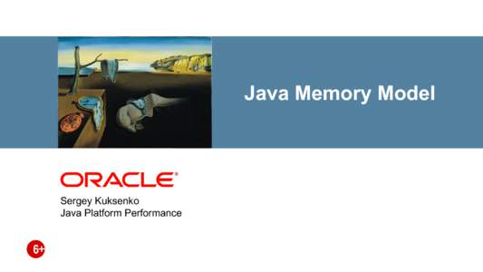 <Insert Picture Here>  Sergey Kuksenko Java Platform Performance  Java Memory Model