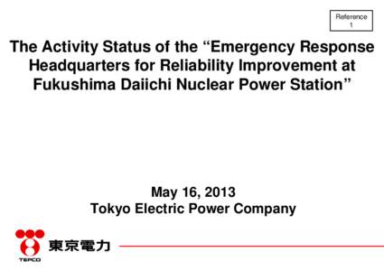 Reference 1 The Activity Status of the “Emergency Response Headquarters for Reliability Improvement at Fukushima Daiichi Nuclear Power Station”