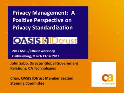 NIST/NSTIC-IDtrust 2012-Privacy Mgmt: A Positive Perspective on Privacy Standardization