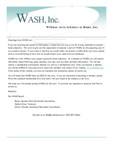 WASH, Inc. Willmar Area Scholars at Home, Inc. Greetings from WASH, Inc.! If you are receiving this packet of information, it means that you are on our list of past, potential, or present home educators. We want to give 
