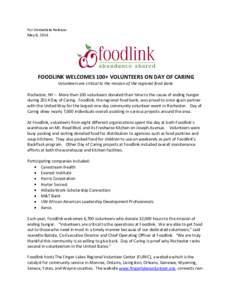 For Immediate Release: May 8, 2014 FOODLINK WELCOMES 100+ VOLUNTEERS ON DAY OF CARING Volunteers are critical to the mission of the regional food bank. Rochester, NY – More than 100 volunteers donated their time to the