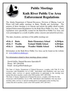 Public Meetings Knik River Public Use Area Enforcement Regulations The Alaska Department of Natural Resources, Division of Mining, Land, & Water will hold public meetings in Butte, Wasilla and Anchorage. The purpose of t