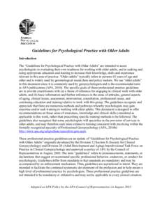 Guidelines for Psychological Practice with Older Adults Introduction The “Guidelines for Psychological Practice with Older Adults” are intended to assist psychologists in evaluating their own readiness for working wi