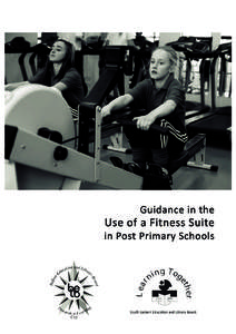 CONTENTS Guidance in the Use of a Fitness Suite in Post-Primary Schools Appendices Fitness Suite - Health and Safety Guidelines ŽŶĚŝƟŽŶƐŽĨhƐĂŐĞĨŽƌ^ƚĂīDĞŵďĞƌƐͬKƚŚĞƌhƐĞƌƐ