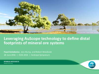 Mt Augustus Station, Western Australia, JuneLeveraging AuScope technology to define distal footprints of mineral ore systems Pavel Golodoniuc, Jens Klump, and Robert Woodcock 28 June 2016 | AESC 2016 | AuScope Sym