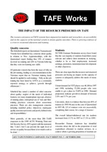 TAFE Works THE IMPACT OF THE RESOURCE PRESSURES ON TAFE The resource pressures on TAFE systems have impacted on students and on teachers, on accessibility and on the capacity of the national system to ensure quality outc