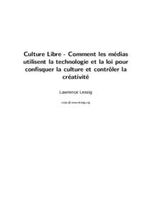 Culture Libre - Comment les médias utilisent la technologie et la loi pour conﬁsquer la culture et contrôler la créativité Lawrence Lessig copy @ www.lessig.org