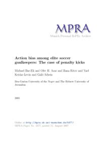 M PRA Munich Personal RePEc Archive Action bias among elite soccer goalkeepers: The case of penalty kicks Michael Bar-Eli and Ofer H. Azar and Ilana Ritov and Yael