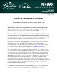 FOR IMMEDIATE RELEASE May 16, 2014 VOLUNTEER REGISTRATION IN FULL SWING Tournament announces 2013 Volunteer of the Year [WHITE SULPHUR SPRINGS, WV] – Tournament officials announced today that volunteer