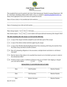 Club Merger Request Form District The completed form must be mailed to the Lions Clubs International, English Language Department, 300 W. 22nd Street, Oak Brook, Illinois[removed], USA, or e-mailed to englishlanguage@l