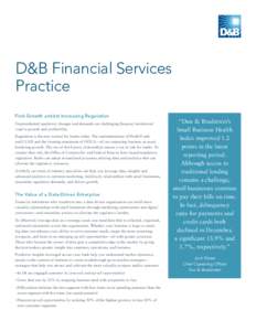 D&B Financial Services Practice Find Growth amidst Increasing Regulation Unprecedented regulatory changes and demands are challenging financial institutions’ road to growth and profitability. Regulation is the new norm