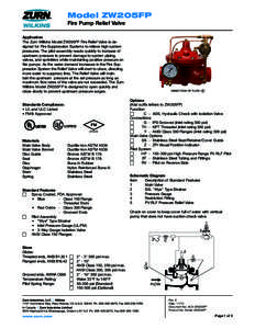 Model ZW205FP Fire Pump Relief Valve Application The Zurn Wilkins Model ZW205FP Fire Relief Valve is designed for Fire Suppression Systems to relieve high system pressures. The pilot assembly reacts quickly to increase o